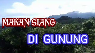 MAKAN SIANG DIATAS GUNUNG [upl. by Pauly]