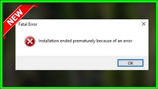 Fatal Error  Installation Ended Prematurely Because Of An Error  Windows 11  10  8  7  2022 [upl. by Eeladnerb238]