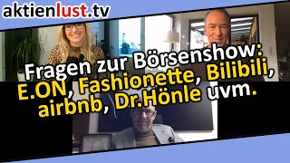 Fragen zur Börsenshow EON Fashionette Bilibili airbnb Dr Hönle uvm  aktienlust [upl. by Yrocal846]