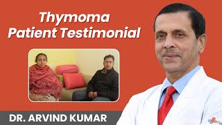 Thymoma Patient Testimonial  Thymoma Diagnosis and Robotic Surgery  Dr Arvind Kumar [upl. by Leund686]