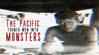 The Pacific turned Men into Monsters [upl. by Werda]