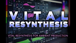 VITAL RESYNTHESIS  Vital Plugin Ambient Sound Design Tutorial [upl. by Donela]