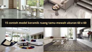 15 contoh model keramik ruang tamu mewah ukuran 60 x 60 [upl. by Niarb]