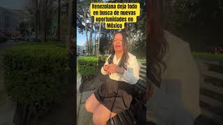 Venezolana en busca de nuevas oportunidades en México 🇲🇽 travel mexico venezuela [upl. by Amilah]