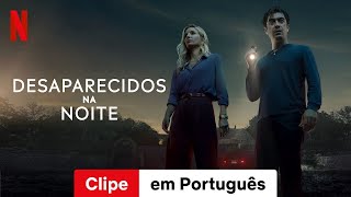 Desaparecidos na Noite Clipe  Trailer em Português  Netflix [upl. by Gibe63]