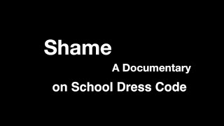 Shame A Documentary on School Dress Code [upl. by Laverna]