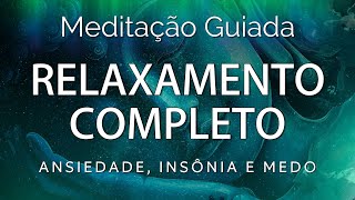 MEDITAÇÃO GUIADA – RELAXAMENTO COMPLETO PROFUNDO Alívio para ansiedade angústia e medo [upl. by Siladnerb]