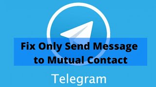 How to Fix Telegram Only Send Message to Mutual Contact Issue  Telegram Tutorial [upl. by Eatnuhs]