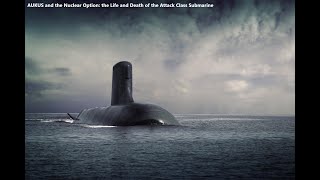 AUKUS and the Nuclear Option the Life and Death of the Attack Class Submarine [upl. by Calvano]