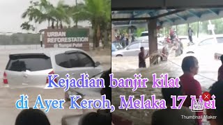 BANJIR KILAT DI AYER KEROH MELAKA 17 MEI 2021 [upl. by Loomis]