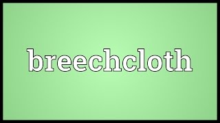 Breechcloth Meaning [upl. by Nnel]