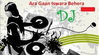 Ara Gaan Iswara Behera Jhia  Dj Mix [upl. by Purdy138]