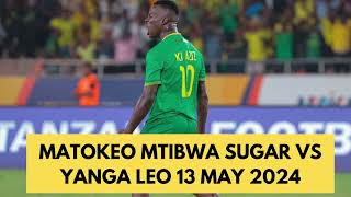 MATOKEO MTIBWA SUGAR VS YANGA LEO 13 MAY 2024 [upl. by Mayor902]