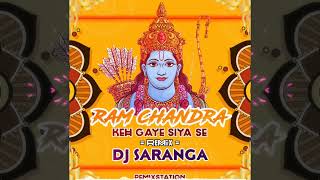 Ram Chandra Keh Gaye Siya Se  Remix  DJ SARANGA [upl. by Htaeh117]