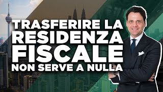 TRASFERIRE LA RESIDENZA FISCALE NON SERVE A NULLA [upl. by Damalas]