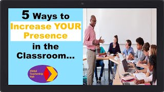 Five Ways to Increase your Presence in the Classroom [upl. by Leid]