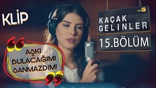 Kaçak Gelinler 15Bölüm  Aşkı Bulacağımı Hiç Sanmazdım  Kainat amp Can Klip [upl. by Cobbie]