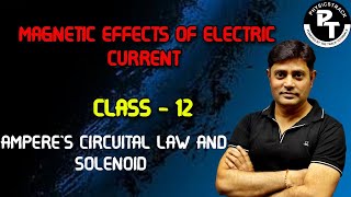 MAGNETIC EFFECTS OF ELECTRIC CURRENT  AMPERES CIRCUITAL LAW AND SOLENOID  CLASS  12 [upl. by Ayrb578]