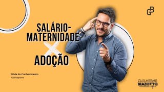 INSS  SalárioMaternidade X Adoção [upl. by Bourque]