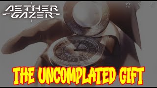 THE UNCOMPLATED GIFT  AETHER GAZER [upl. by Cato]