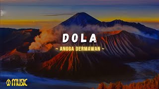 Angga Dermawan  Dola  Lirik Lagu [upl. by Ssor729]