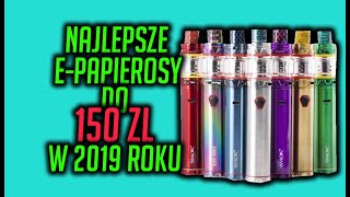 NAJLEPSZE EPAPIEROSY DO 150 ZŁ W 2019 ROKU [upl. by Ilac]