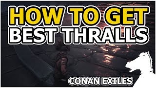 How to get BEST THRALLS  CONAN EXILES [upl. by Adolph]