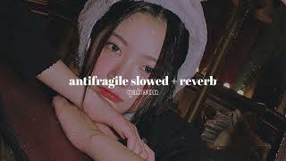 antifragile  le sserafim » slowed  reverb [upl. by Phyllida]