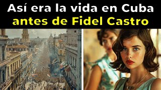 ¿Cómo era la VIDA en CUBA antes de FIDEL CASTRO [upl. by Leroi]