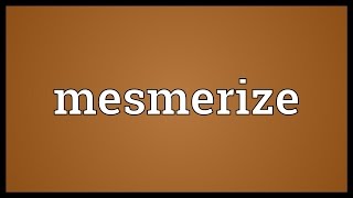 Mesmerize Meaning [upl. by Vinni]