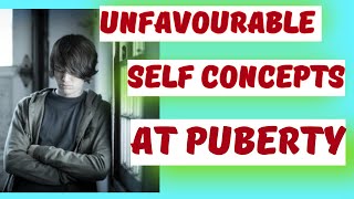 UNFAVORABLE SELF CONCEPTS AT PUBERTY childdevelopment childpsychology  PUBERTY PERIOD [upl. by Iline]