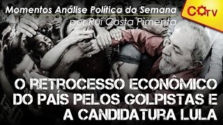 O retrocesso econômico do país pelos golpistas e a candidatura Lula [upl. by Aser255]