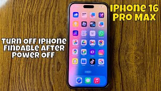 How To Turn Off iPhone Findable After Power Off iPhone 16 Pro Max New Tutorial [upl. by Dlanigger]