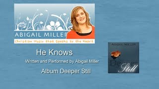 He Knows  Deeper Still Album by Abigail Miller [upl. by Ainevul]