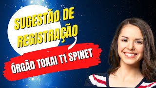 SUGESTÃO DE REGISTRAÇÃO PARA O ÓRGÃO TOKAI T1  SPINET [upl. by Bum]