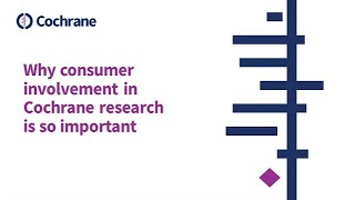 Why consumer involvement in Cochrane research is so important [upl. by Maclay415]