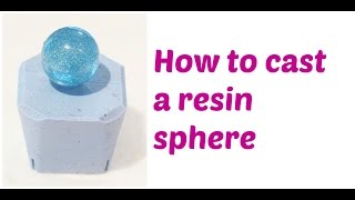 How to cast a resin sphere [upl. by Yerahcaz913]