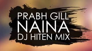 Prabh Gill  Naina Dj Hiten Mix [upl. by Trahern]