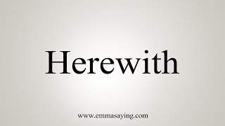 How To Say Herewith [upl. by Kristy]