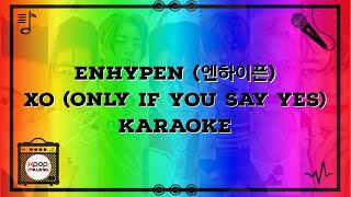 KARAOKE  ENHYPEN 언하이픈  XO ONLY IF YOU SAY YES [upl. by Biagio]