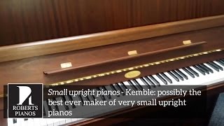 SMALL UPRIGHT PIANOS  Kemble possibly the best ever maker of very small 85 note upright pianos [upl. by Janey]