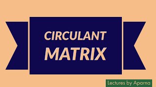 CIRCULANT MATRIX  TYPES OF MATRICES  VERY EASY [upl. by Ciaphus]