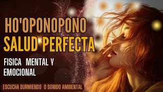 HO´OPONOPONO para dormir SALUD PERFECTA Física mental y emocional gracias [upl. by Cleon]