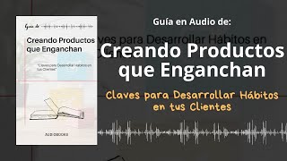 📕Guía CREANDO PRODUCTOS QUE ENGANCHAN  Claves para Desarrollar Hábitos en tus Clientes Voz  PDF📥 [upl. by Bentlee]