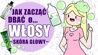 Jak zacząć dbać o włosy Zacznij od skóry [upl. by Edyaj]