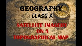 GEOGRAPHY CLASS10 TOPICSatellite Imagery On a Topographical Map [upl. by Docilu]