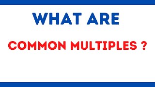 What are Common Multiples [upl. by Suoivatnom]