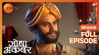 Ep 418  Haider रोकेगा Akbar को Farhan और Bela को मिलवाने से  Jodha Akbar  Zee TV [upl. by Hillinck]