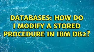 Databases How do I modify a stored procedure in IBM DB2 [upl. by Gies2]