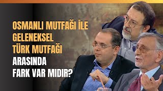 Osmanlı Mutfağı İle Geleneksel Türk Mutfağı Arasında Fark Var Mıdır [upl. by Enovad]